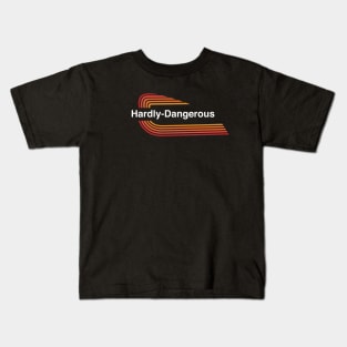 Hardly Dangerous Kids T-Shirt